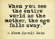 ... as the mother, the ego falls away.. Neem Karoli Baba www.godharmic.com