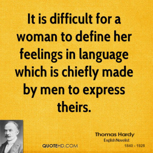 It is difficult for a woman to define her feelings in language which ...