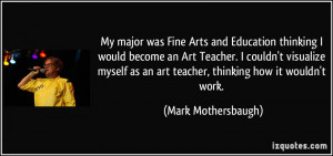 My major was Fine Arts and Education thinking I would become an Art ...