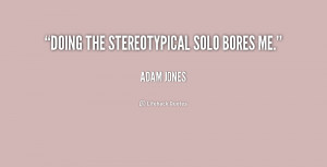 File Name : quote-Adam-Jones-doing-the-stereotypical-solo-bores-me ...