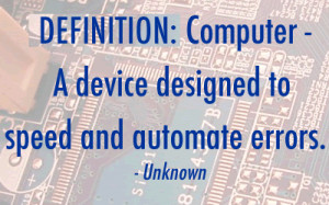 ... Computer A Device Designed To Speed And Automate Errors - Computer