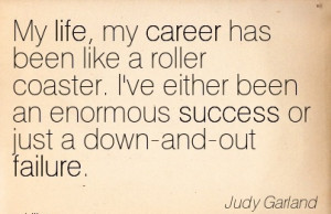 Life Good Career Quotes By Judy Garland~My Life, My Career Has Been ...