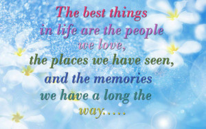 are the people we love, the places we have seen, and the memories we ...