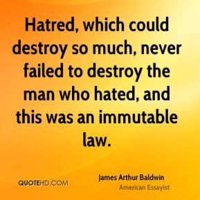 Hatred, which could destroy so much, never failed to destroy the man ...