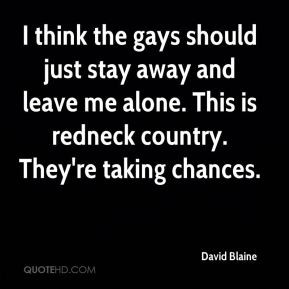 David Blaine - I think the gays should just stay away and leave me ...