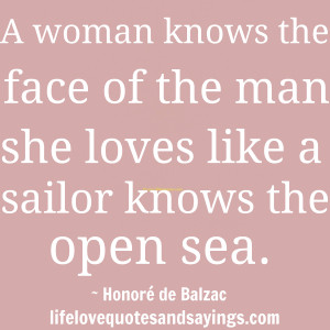 ... man she loves like a sailor knows the open sea.”~ Honoré de Balzac