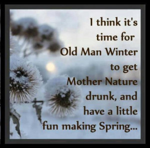 Old Man Winter and Mother Nature Walk Into a Bar....