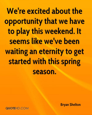 We're excited about the opportunity that we have to play this weekend ...