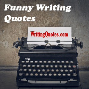 funny writing quotes find the best humorous writing quotes here with ...