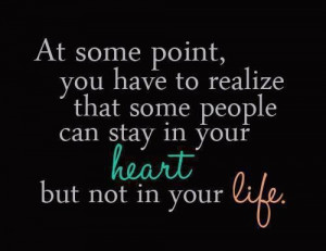 ... People Can Stay In Your Heart But Not In Your Life ” ~ Sad Quote