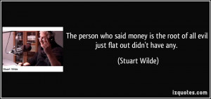 quote-the-person-who-said-money-is-the-root-of-all-evil-just-flat-out ...
