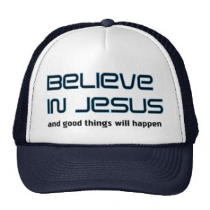 Believe in Jesus Christian saying Hats