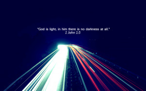 ... Bible Verses – Scriptures - Passages - god is light; in him there is