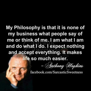 Anthony Hopkins My philosophy