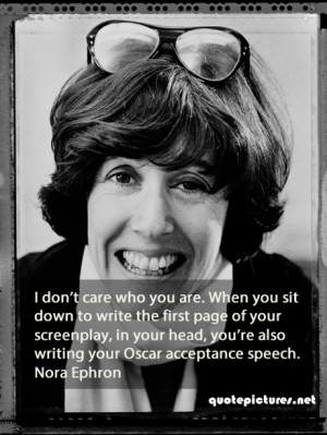 Nora-Ephron-Quotes-I-dont-care-who-you-are.-When-you-sit-down-to-write ...