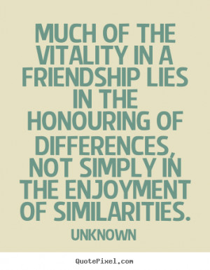 Friendship quote - Much of the vitality in a friendship lies in the ...