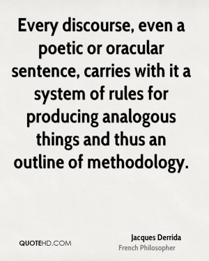 Every discourse, even a poetic or oracular sentence, carries with it a ...