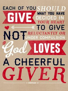 ... give; not grudgingly, or of necessity: for God loveth a cheerful giver