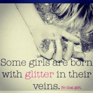 was born with glitter in my veins