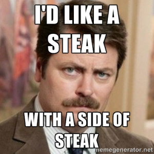 history ron swanson - I'd like a steak With a side of steak