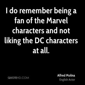 ... fan of the Marvel characters and not liking the DC characters at all