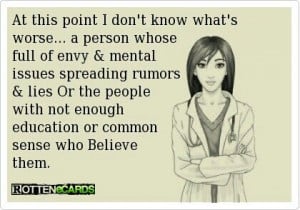 ... spreading rumors & lies Or the people with not enough education or