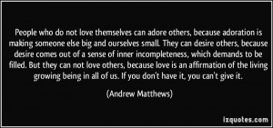 People who do not love themselves can adore others, because adoration ...