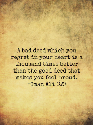 bad deed which you regret in your heart is a thousand times better ...