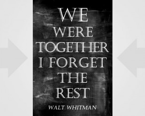 Walt Whitman Love Quote, We were together. I forget the rest ...