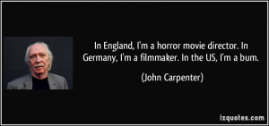 horror movie director. In Germany, I'm a filmmaker. In the US, I'm ...