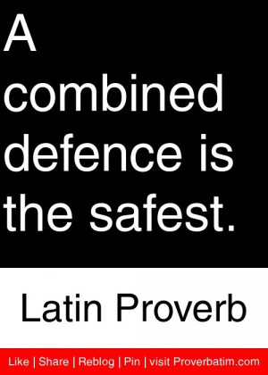 combined defence is the safest. - Latin Proverb #proverbs #quotes