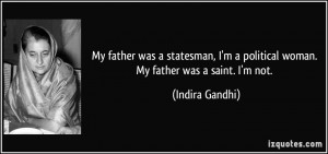 My father was a statesman, I'm a political woman. My father was a ...