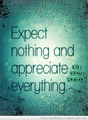 appreciate_everything_expect_nothing-518374.jpg?i