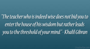 ... rather leads you to the threshold of your mind.” – Khalil Gibran