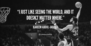 quote-Kareem-Abdul-Jabbar-i-just-like-seeing-the-world-and-115409.png