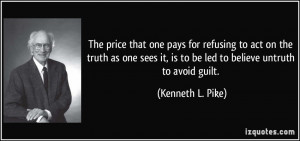 ... it, is to be led to believe untruth to avoid guilt. - Kenneth L. Pike