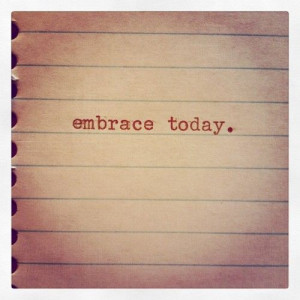 embrace today | this is your life