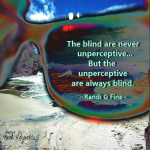 http://randigfine.com/life-lesson-picture-quote/ The blind are never ...