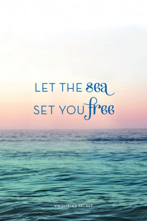 Let the sea set you free. victoria secrets, the ocean, beach quotes ...