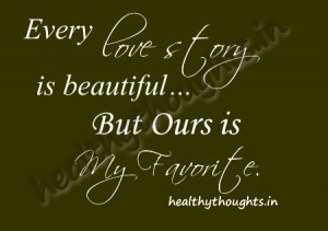 love-quotes-Every love story is beautiful-but ours is my favourite