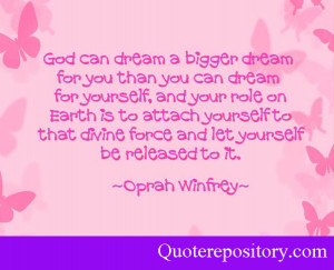 god can dream a bigger dream for you than you can dream for yourself ...