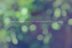 Imagine A New Story For Your Life And Start Living It