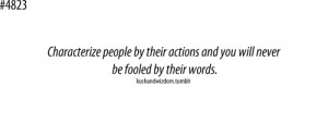 Characterize people by their action and you will never be fooled by ...