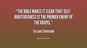 The Bible makes it clear that self-righteousness is the premier enemy ...