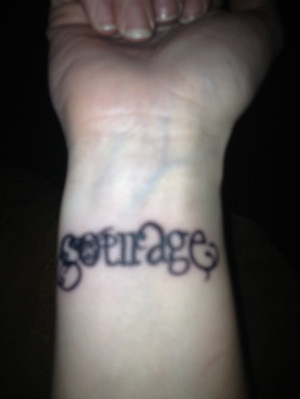 Courage Quotes Tattoos Courage Tattoos