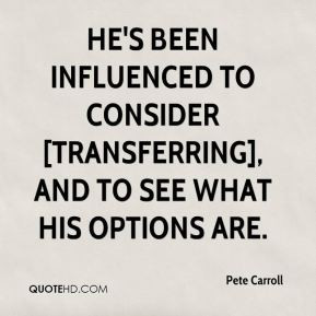 ... [transferring], and to see what his options are. - Pete Carroll