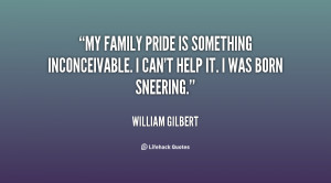 My family pride is something inconceivable. I can't help it. I was ...