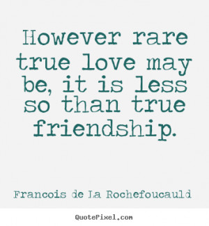 ... quote - However rare true love may be, it is less.. - Love quote