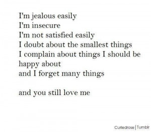Im jealous easily im insecure im not satisfied easily i doubt about ...