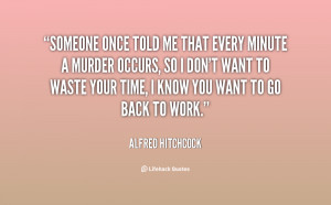 quote Alfred Hitchcock someone once told me that every minute 143134 1